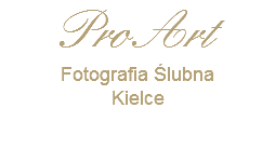 ProArt
Fotografia Ślubna
Kielce